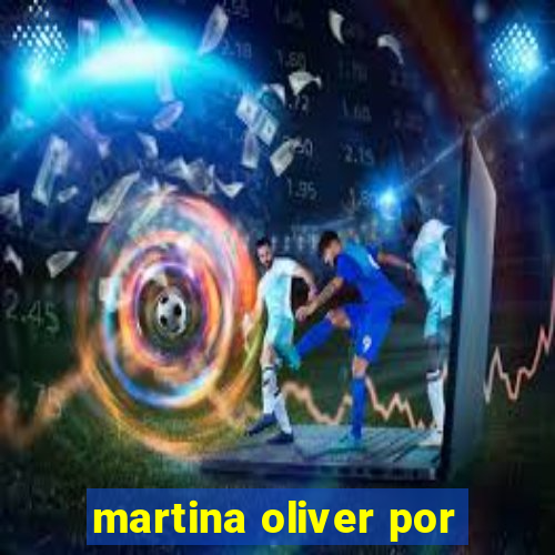 martina oliver por