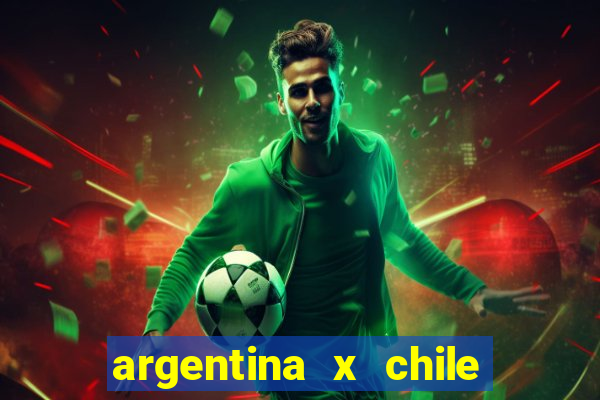 argentina x chile onde assistir