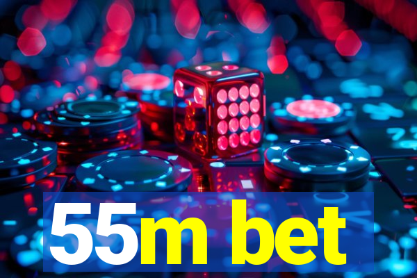 55m bet