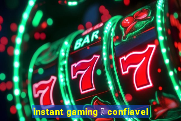 instant gaming 茅 confiavel