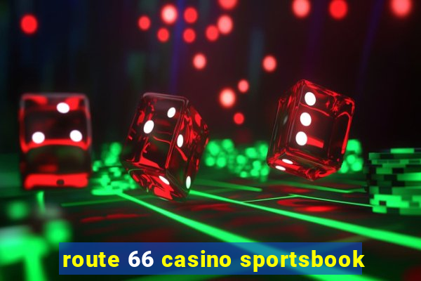 route 66 casino sportsbook