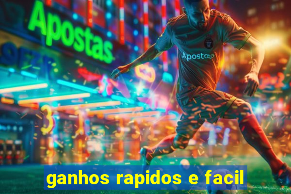 ganhos rapidos e facil