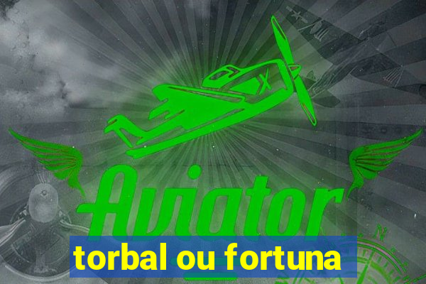 torbal ou fortuna