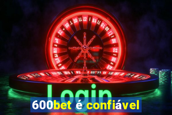 600bet é confiável