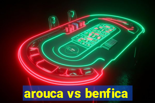 arouca vs benfica