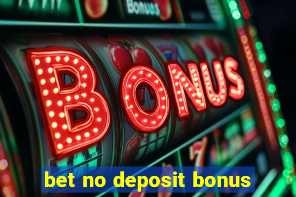 bet no deposit bonus