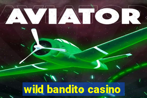 wild bandito casino