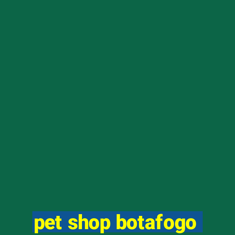 pet shop botafogo