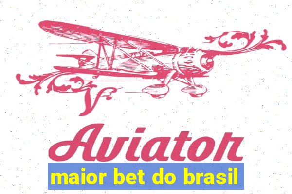 maior bet do brasil