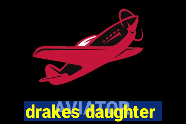 drakes daughter