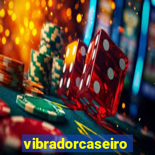 vibradorcaseiro