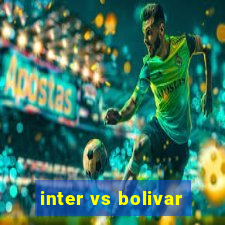 inter vs bolivar