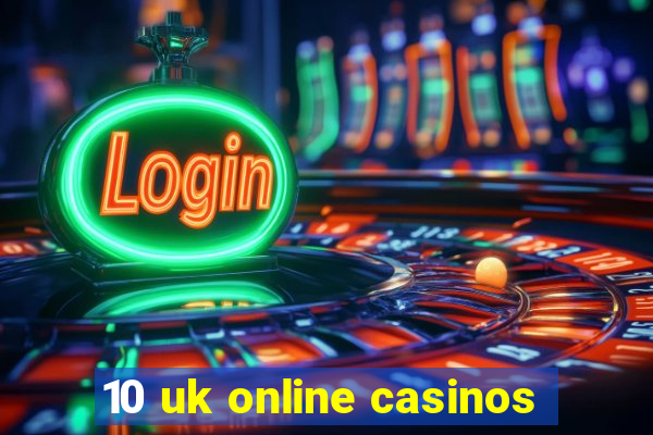 10 uk online casinos