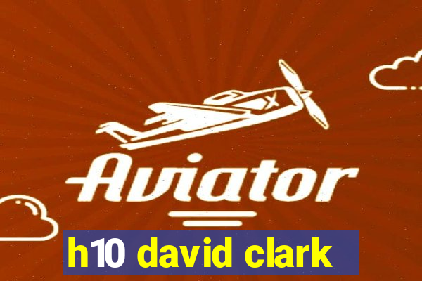 h10 david clark