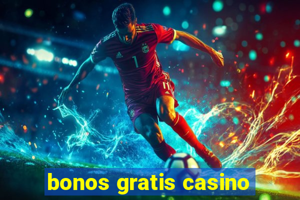 bonos gratis casino