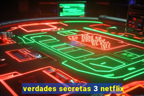 verdades secretas 3 netflix