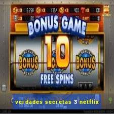 verdades secretas 3 netflix