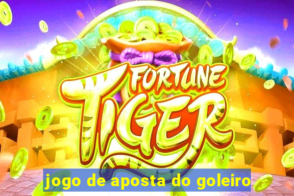 jogo de aposta do goleiro