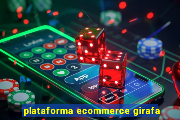 plataforma ecommerce girafa