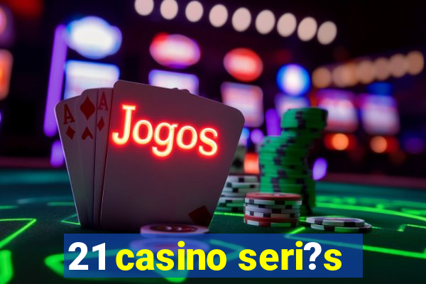 21 casino seri?s