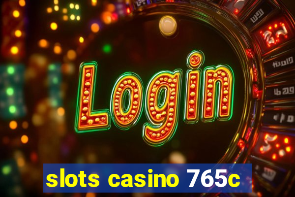 slots casino 765c