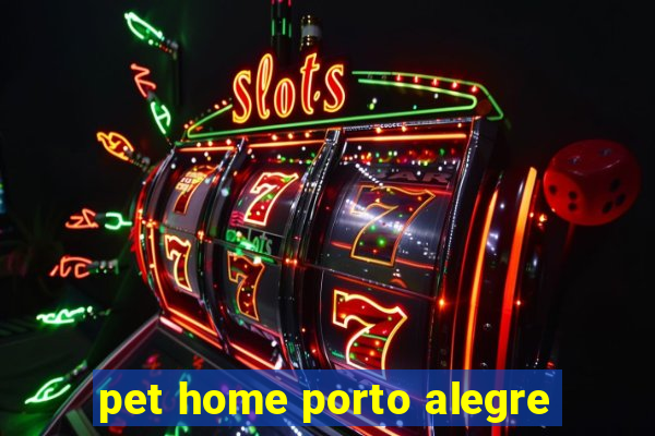 pet home porto alegre