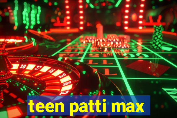 teen patti max