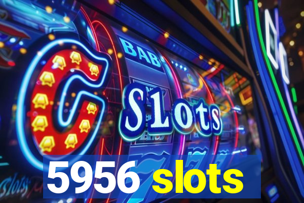 5956 slots