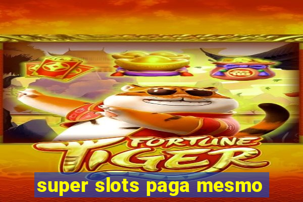 super slots paga mesmo