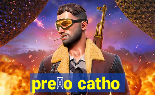 pre莽o catho