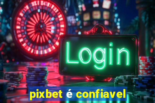 pixbet é confiavel