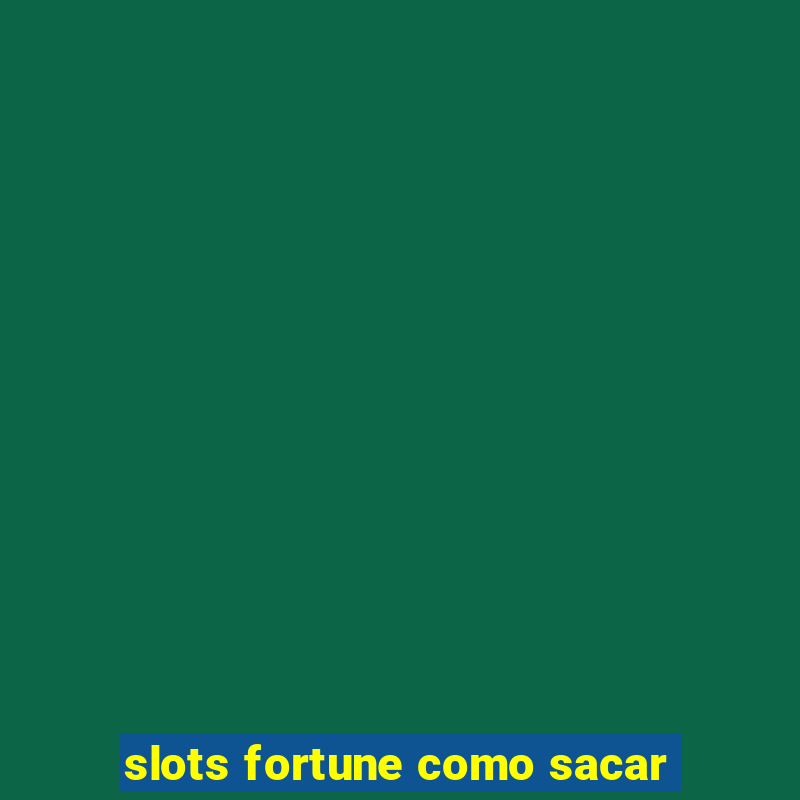 slots fortune como sacar