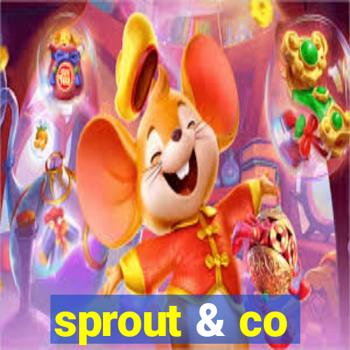 sprout & co