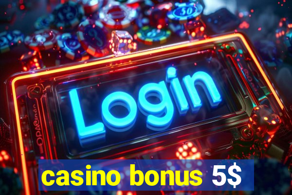 casino bonus 5$