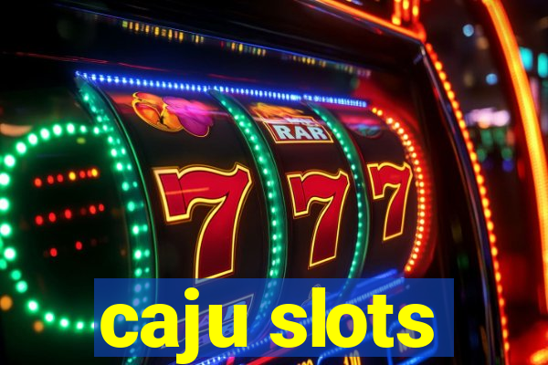 caju slots