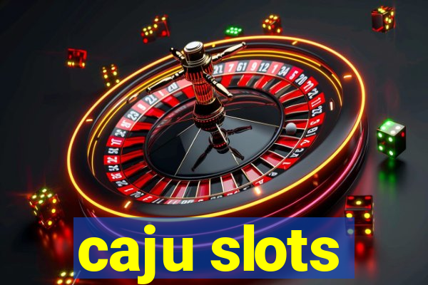 caju slots