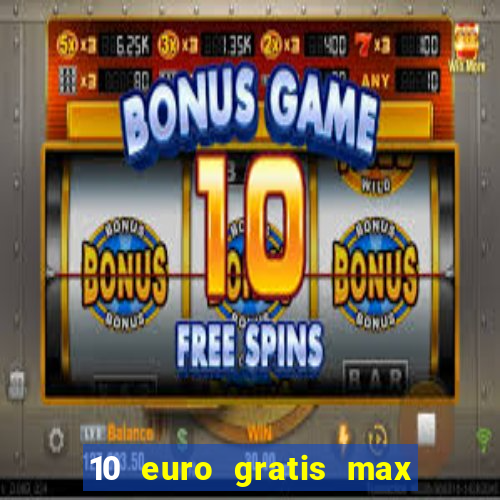 10 euro gratis max casino ohne einzahlung