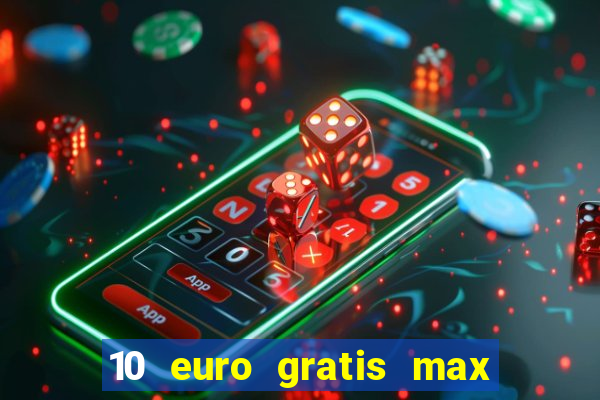 10 euro gratis max casino ohne einzahlung