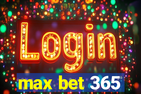 max bet 365