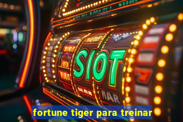 fortune tiger para treinar