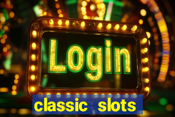 classic slots online game