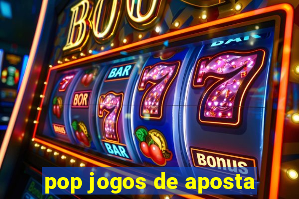 pop jogos de aposta