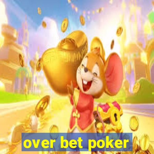 over bet poker