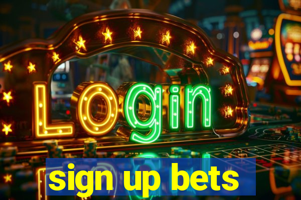 sign up bets