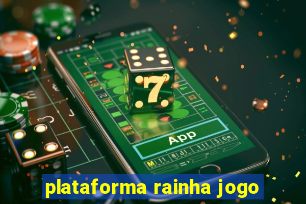 plataforma rainha jogo