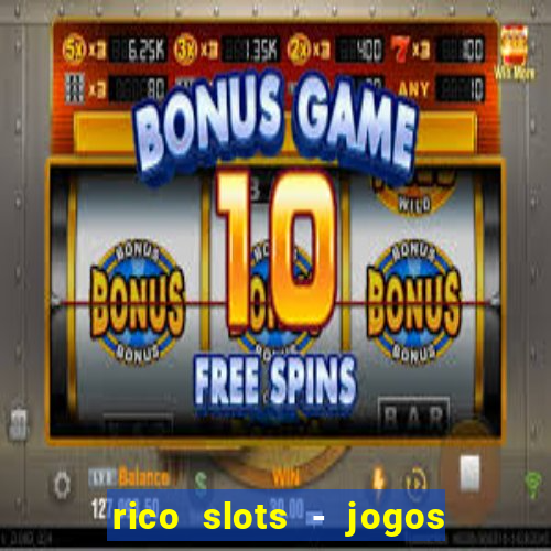 rico slots - jogos de jackpot