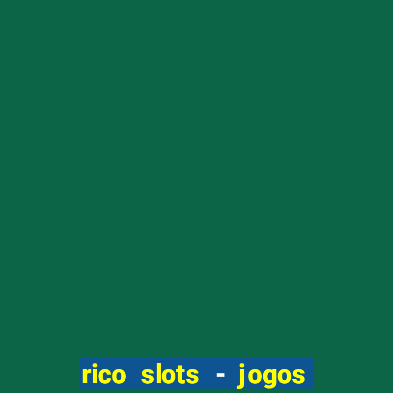 rico slots - jogos de jackpot