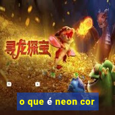 o que é neon cor