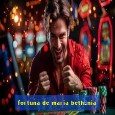 fortuna de maria beth芒nia