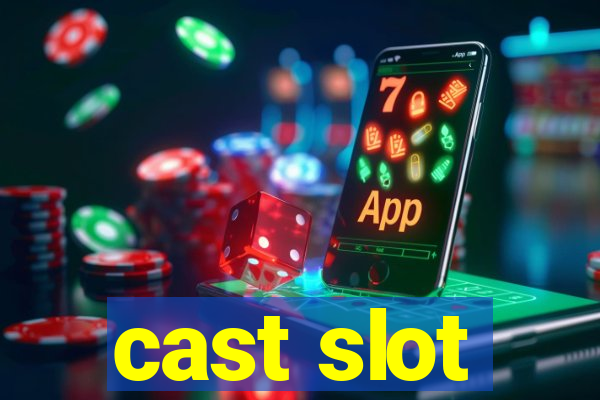 cast slot